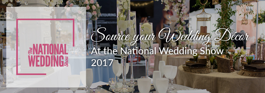 Source your wedding décor at The National Wedding Show 2017